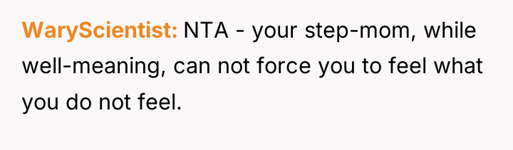 WaryScientist NTA - your step-mom, while well-meaning, can not force...