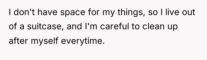 I don't have space for my things, so I live...