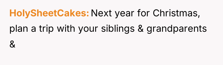HolySheetCakes Next year for Christmas, plan a trip with your...