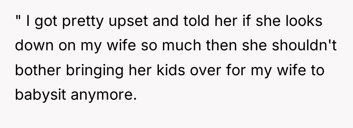 " I got pretty upset and told her if she...