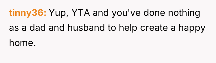 tinny36 Yup, YTA and you've done nothing as a dad...