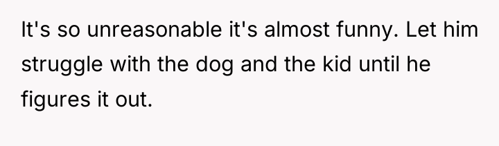 It's so unreasonable it's almost funny. Let him struggle with...