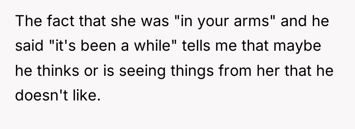 The fact that she was "in your arms" and he...