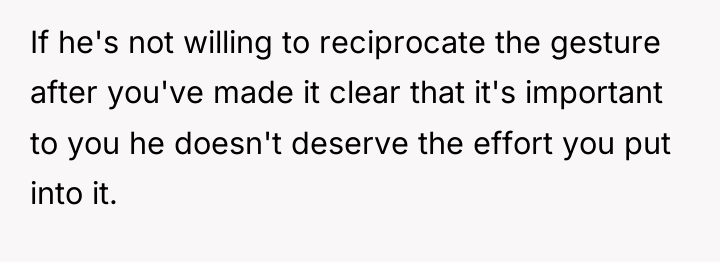 If he's not willing to reciprocate the gesture after you've...