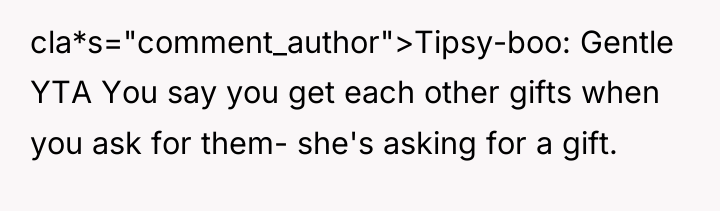 cla*s="comment_author">Tipsy-boo: Gentle YTA You say you get each other gifts...