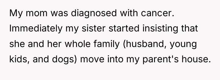 My mom was diagnosed with cancer. Immediately my sister started...
