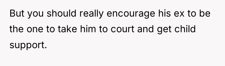 But you should really encourage his ex to be the...