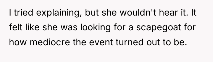 I tried explaining, but she wouldn't hear it. It felt...