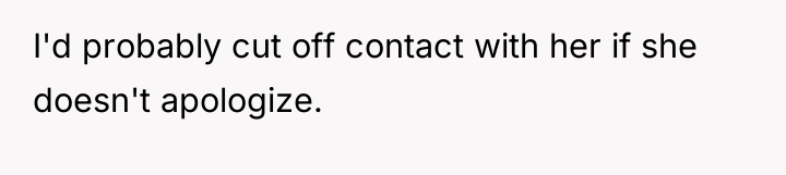 I'd probably cut off contact with her if she doesn't...