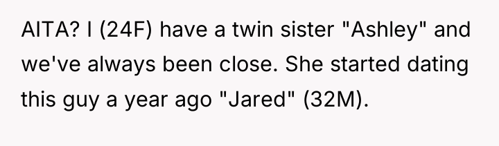 AITA? I (24F) have a twin sister "Ashley" and we've...