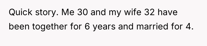 Quick story. Me 30 and my wife 32 have been...
