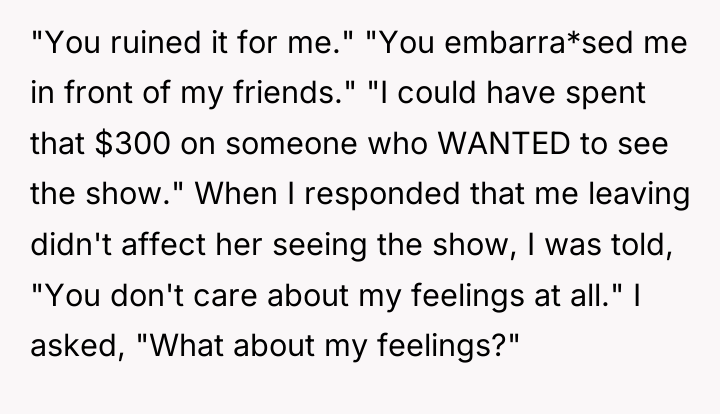 "You ruined it for me." "You embarra*sed me in front...