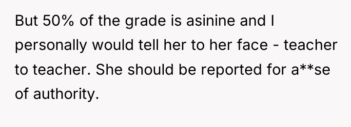 But 50% of the grade is asinine and I personally...