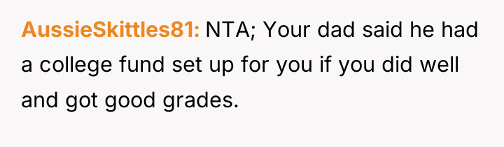 AussieSkittles81 NTA; Your dad said he had a college fund...