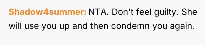 Shadow4summer NTA. Don't feel guilty. She will use you up...