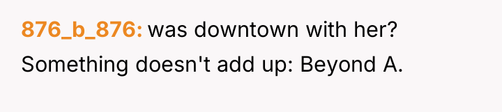 876_b_876 was downtown with her? Something doesn't add up: Beyond...