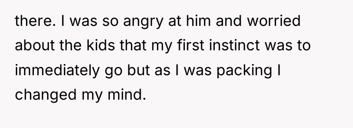 there. I was so angry at him and worried about...