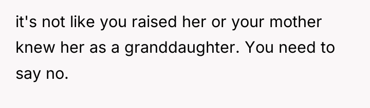 it's not like you raised her or your mother knew...