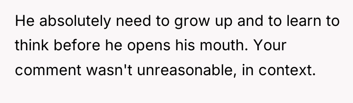 He absolutely need to grow up and to learn to...