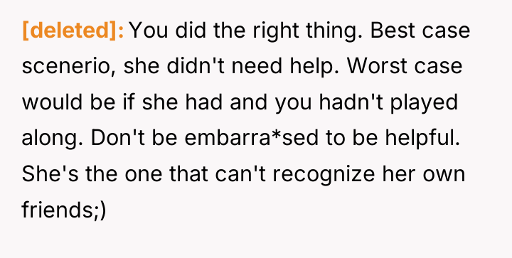 [deleted] You did the right thing. Best case scenerio, she...