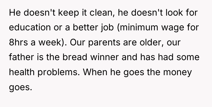 He doesn't keep it clean, he doesn't look for education...