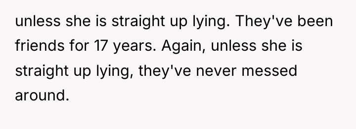 unless she is straight up lying. They've been friends for...