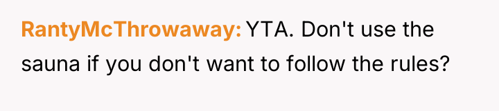 RantyMcThrowaway YTA. Don't use the sauna if you don't want...