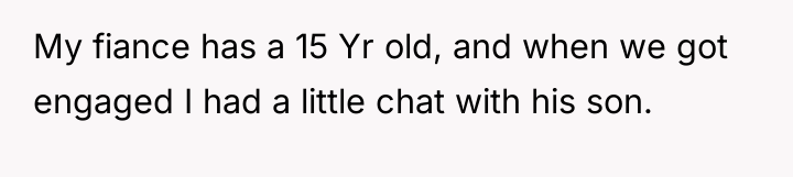 My fiance has a 15 Yr old, and when we...