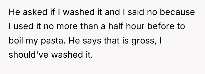 He asked if I washed it and I said no...