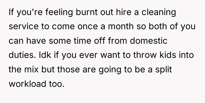 If you're feeling burnt out hire a cleaning service to...