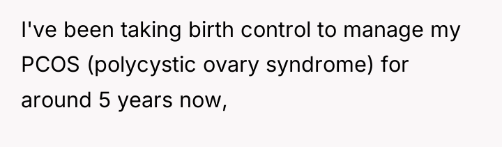 I've been taking birth control to manage my PCOS (polycystic...