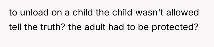 to unload on a child the child wasn't allowed tell...