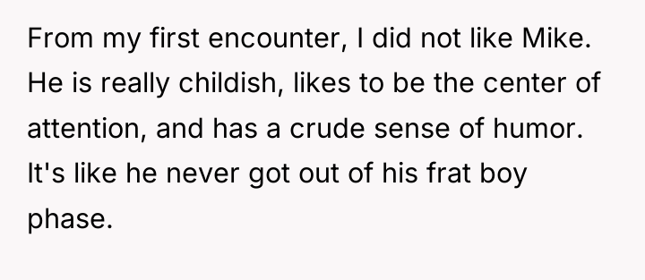 From my first encounter, I did not like Mike. He...