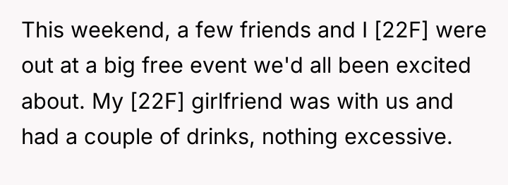 This weekend, a few friends and I [22F] were out...