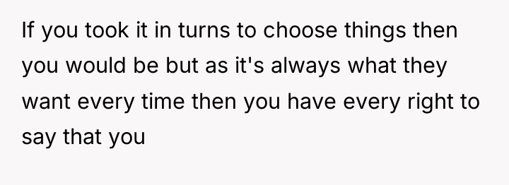 If you took it in turns to choose things then...