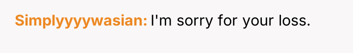 Simplyyyywasian I'm sorry for your loss.