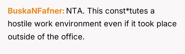 BuskaNFafner NTA. This const*tutes a hostile work environment even if...