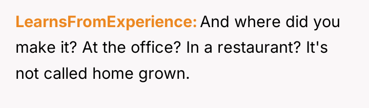LearnsFromExperience And where did you make it? At the office?...