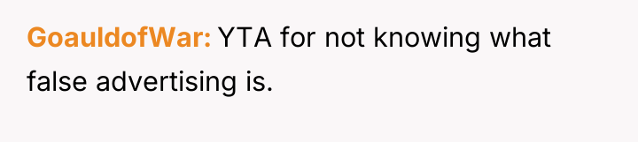GoauldofWar YTA for not knowing what false advertising is.