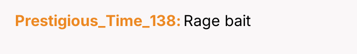 Prestigious_Time_138 Rage bait