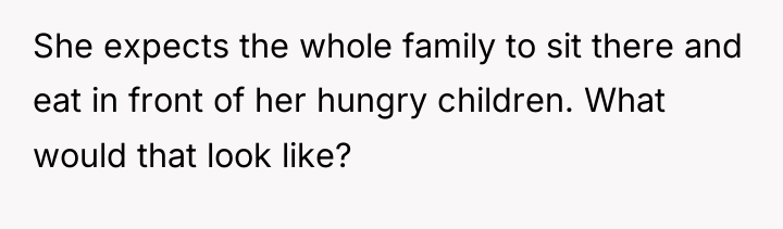 She expects the whole family to sit there and eat...