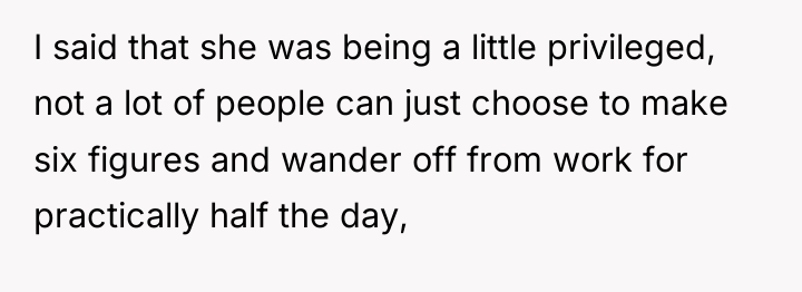 I said that she was being a little privileged, not...