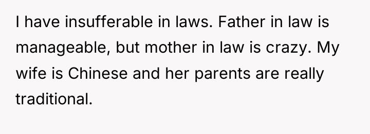 I have insufferable in laws. Father in law is manageable,...