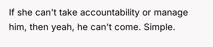 If she can't take accountability or manage him, then yeah,...