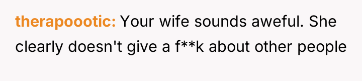 therapoootic Your wife sounds aweful. She clearly doesn't give a...