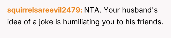 squirrelsareevil2479 NTA. Your husband's idea of a joke is humiliating...