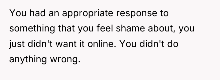 You had an appropriate response to something that you feel...