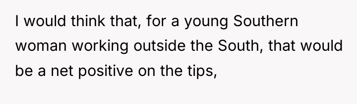 I would think that, for a young Southern woman working...