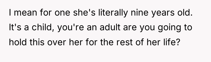 I mean for one she's literally nine years old. It's...