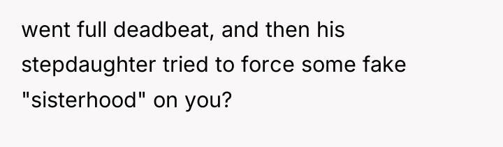 went full deadbeat, and then his stepdaughter tried to force...